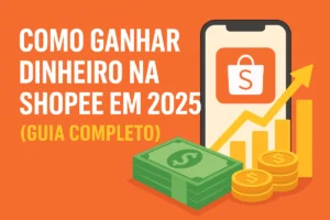 Como Ganhar Dinheiro na Shopee em 2025