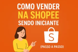 Como Vender na Shopee Sendo Iniciante