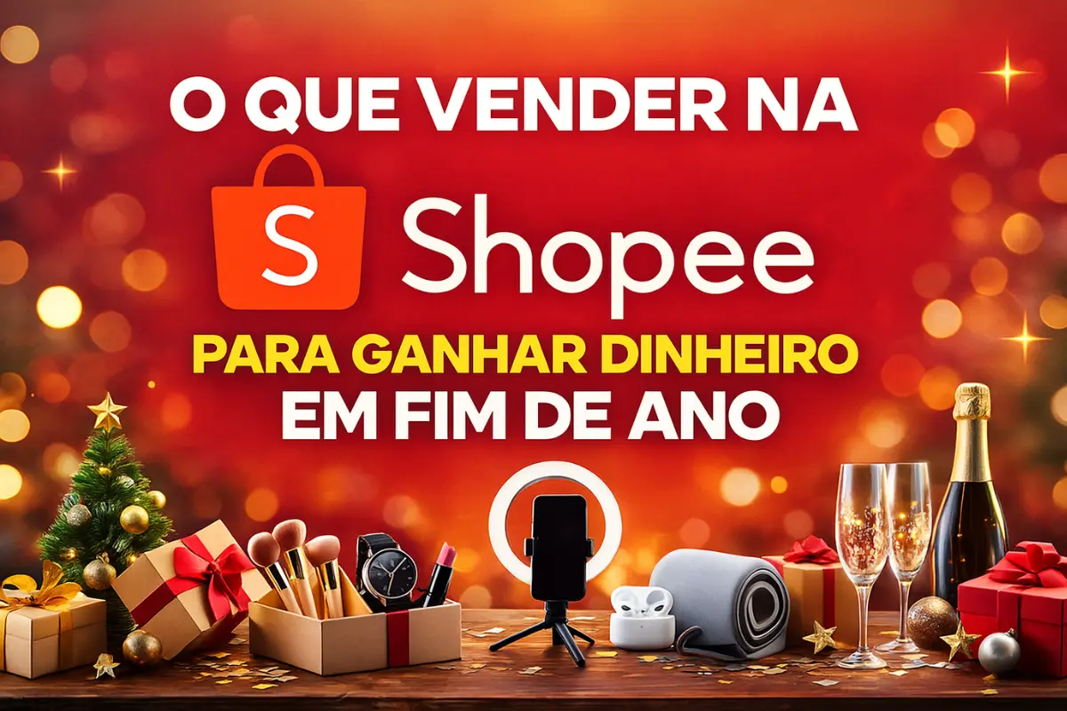 O Que Vender na Shopee Para Ganhar Dinheiro Em Fim De Ano