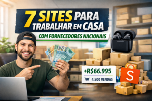 7 Sites Para Trabalhar em Casa Vendendo Produtos com Estoque no Brasil