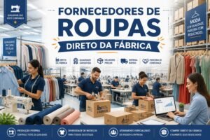 Fornecedores de Roupas Direto da Fábrica Brás — Guia Prático para Comprar Atacado e Garantir Qualidade