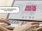 O Que é Considerado Low Ticket?