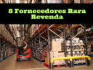 8 Fornecedores Rara Revenda; 3 Fazem Dropshipping Nacional Para