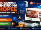 Como Ganhar Dinheiro na Shopee Criando Vídeos com Inteligência Artificial