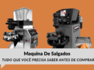 Melhores Máquinas De Salgados Mais Em Conta